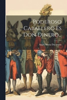 bokomslag Poderoso Caballero Es Don Dinero...