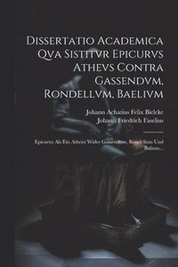 bokomslag Dissertatio Academica Qva Sistitvr Epicurvs Athevs Contra Gassendvm, Rondellvm, Baelivm