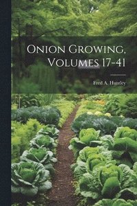 bokomslag Onion Growing, Volumes 17-41