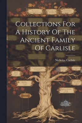Nicholas Carlisle - Collections For A History Of The Ancient Family Of Carlisle, Häftad