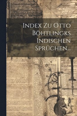 bokomslag Index Zu Otto Bhtlingks Indischen Sprchen...