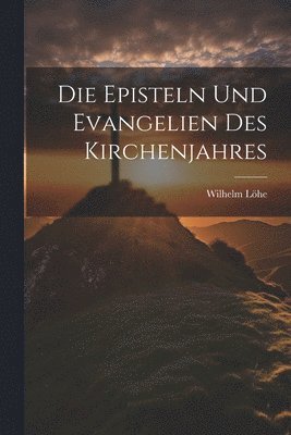 Wilhelm Löhe - Episteln und Evangelien des Kirchenjahres, Häftad