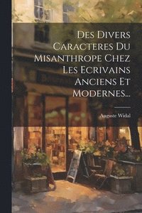 bokomslag Des Divers Caracteres Du Misanthrope Chez Les Ecrivains Anciens Et Modernes...