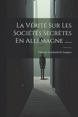 Vincent Lombard De Langres - Vérité Sur Les Sociétés Secrètes En Allemagne ......, Häftad