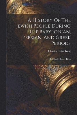 bokomslag A History Of The Jewish People During The Babylonian, Persian, And Greek Periods