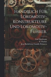 bokomslag Handbuch fr Lokomotiv-Konstrukteure und Lokomotiv-Fhrer.