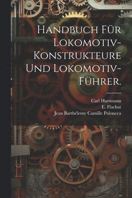 Handbuch für Lokomotiv-Konstrukteure und Lokomotiv-Führer.