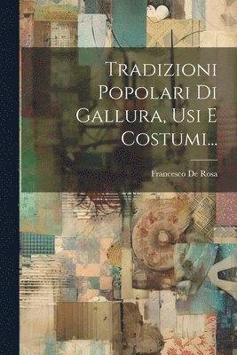 bokomslag Tradizioni Popolari Di Gallura, Usi E Costumi...