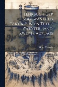 bokomslag Lehrbuch der Angewandten Taktik, ersten Theils zweyter Band, zweyte Auflage