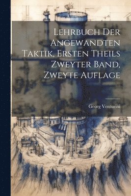 Lehrbuch der Angewandten Taktik, ersten Theils zweyter Band, zweyte Auflage