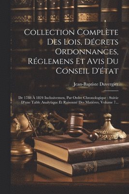 bokomslag Collection Complte Des Lois, Dcrets Ordonnances, Rglemens Et Avis Du Conseil D'tat