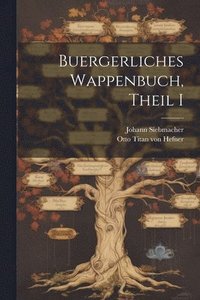 bokomslag Buergerliches Wappenbuch, Theil I
