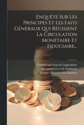 bokomslag Enqute Sur Les Principes Et Les Faits Gnraux Qui Rgissent La Circulation Montaire Et Fiduciaire...