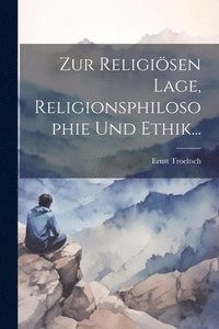 bokomslag Zur Religisen Lage, Religionsphilosophie Und Ethik...