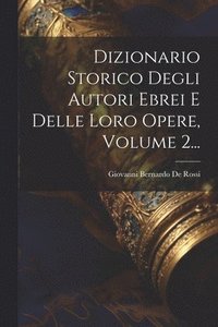 bokomslag Dizionario Storico Degli Autori Ebrei E Delle Loro Opere, Volume 2...