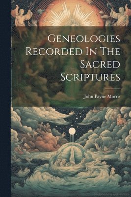 bokomslag Geneologies Recorded In The Sacred Scriptures