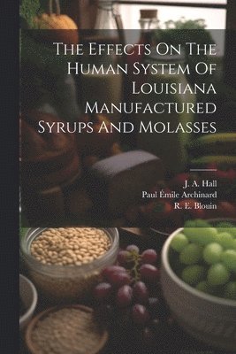 The Effects On The Human System Of Louisiana Manufactured Syrups And Molasses 1