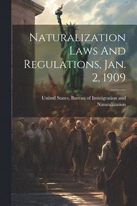 bokomslag Naturalization Laws And Regulations, Jan. 2, 1909