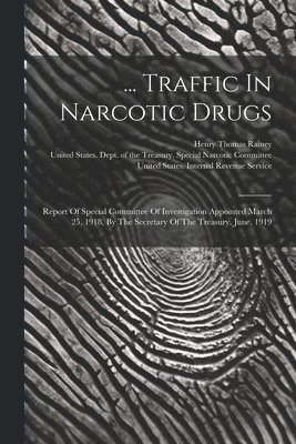 United States Dept Of The Treasury, Henry Thomas Rainey, United States Internal Revenue Service - ... Traffic In Narcotic Drugs, Häftad