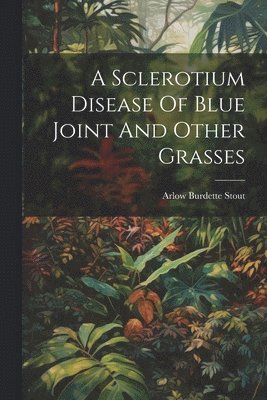 bokomslag Sclerotium Disease Of Blue Joint And Other Grasses
