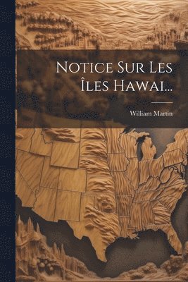 William Martin - Notice Sur Les Îles Hawai..., Häftad