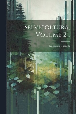 bokomslag Selvicoltura, Volume 2...