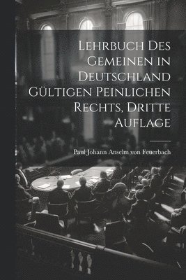 Lehrbuch des Gemeinen in Deutschland Gltigen Peinlichen Rechts, dritte Auflage 1