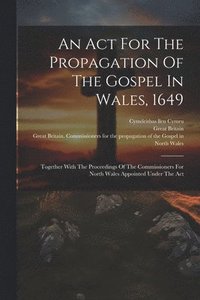 bokomslag Act For The Propagation Of The Gospel In Wales, 1649