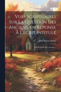 bokomslag Vues Scriptuaires Sur La Question Des Anciens, En Rponse  L'crit Intitul