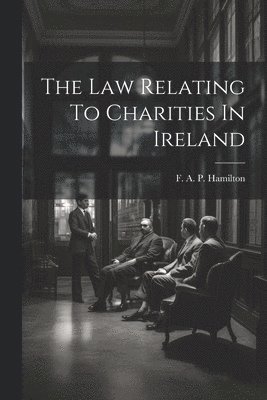 bokomslag The Law Relating To Charities In Ireland