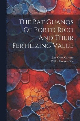 The Bat Guanos Of Porto Rico And Their Fertilizing Value 1