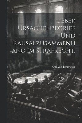 Ueber Ursachenbegriff und Kausalzusammenhang im Strafrecht.