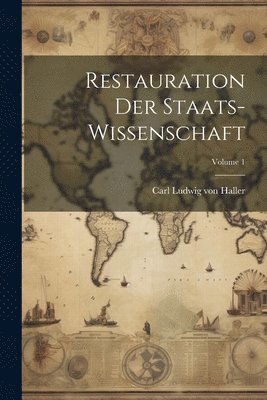 Restauration Der Staats-wissenschaft; Volume 1 1