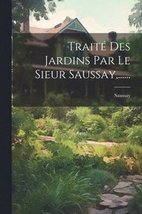 bokomslag Trait Des Jardins Par Le Sieur Saussay, ......