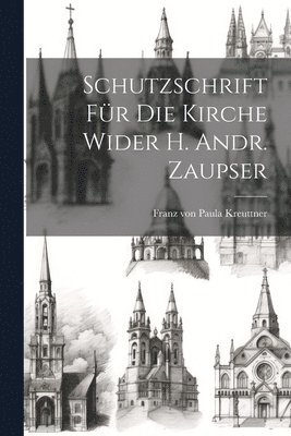 bokomslag Schutzschrift Für Die Kirche Wider H. Andr. Zaupser