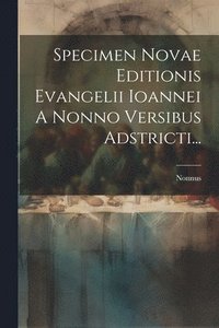 bokomslag Specimen Novae Editionis Evangelii Ioannei A Nonno Versibus Adstricti...