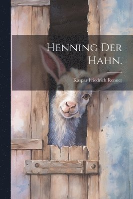 Henning der Hahn. 1