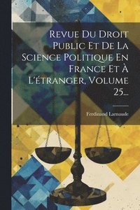 bokomslag Revue Du Droit Public Et De La Science Politique En France Et  L'tranger, Volume 25...