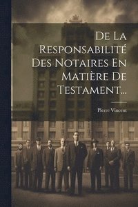 bokomslag De La Responsabilit Des Notaires En Matire De Testament...
