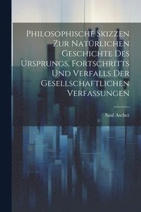 bokomslag Philosophische Skizzen Zur Natrlichen Geschichte Des Ursprungs, Fortschritts Und Verfalls Der Gesellschaftlichen Verfassungen