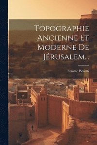 bokomslag Topographie Ancienne Et Moderne De Jrusalem...