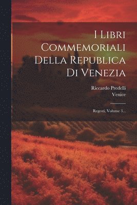 I Libri Commemoriali Della Republica Di Venezia 1