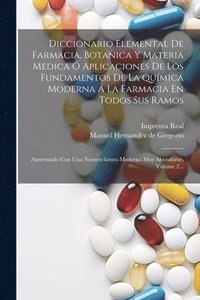bokomslag Diccionario Elemental De Farmacia, Botanica Y Materia Medica  Aplicaciones De Los Fundamentos De La Qumica Moderna  La Farmacia En Todos Sus Ramos