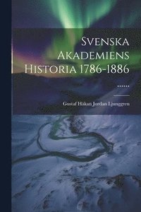 bokomslag Svenska Akademiens Historia 1786-1886 ......