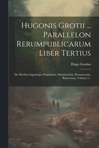 bokomslag Hugonis Grotii ... Parallelon Rerumpublicarum Liber Tertius