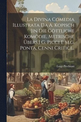 La Divina Comedia Illustrata Da A. Kopisch [in Die Gttliche Komdie, Metrische bers.] G. Picci E M.g. Ponta, Cenni Critici... 1