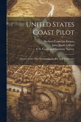 U S Coast and Geodetic Survey, Herbert Cornelius Graves, John Jacob Gilbert - United States Coast Pilot, Häftad