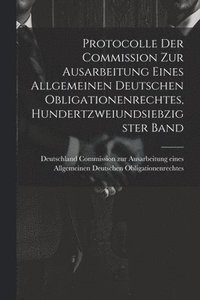 bokomslag Protocolle der Commission zur Ausarbeitung eines Allgemeinen Deutschen Obligationenrechtes, Hundertzweiundsiebzigster Band