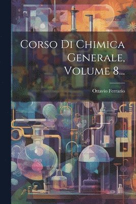 bokomslag Corso Di Chimica Generale, Volume 8...