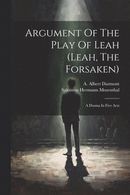 Argument Of The Play Of Leah (leah, The Forsaken) 1